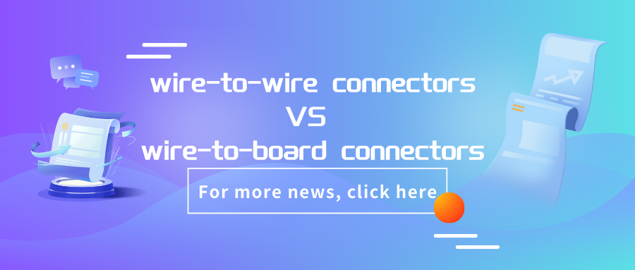wire-to-wire connectors VS wire-to-board connectors